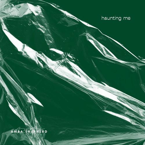 Amba Shepherd - Haunting Me