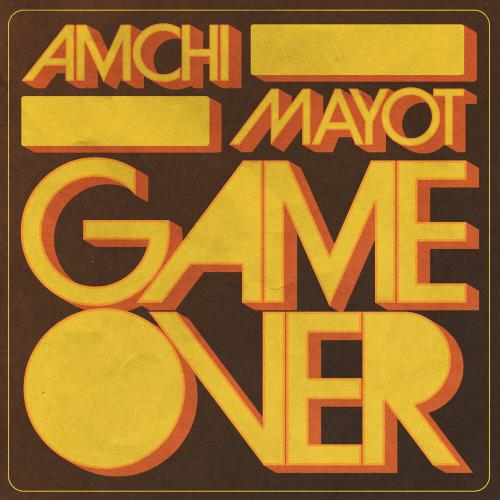 GAME OVER - AMCHI, MAYOT