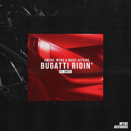 Amero & Wyko & Noise Affairs feat. Shitz - Bugatti Ridin 