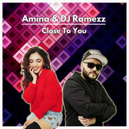 Amina & D J Ramezz - Close To You