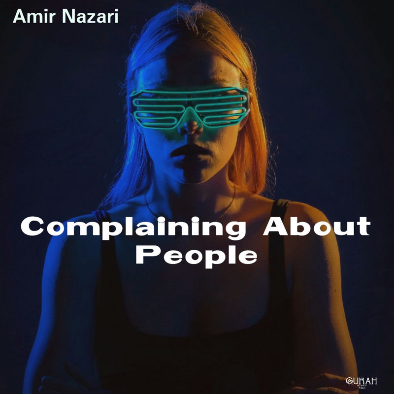 Complaining About People - Amir Nazari