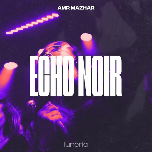 Amr Mazhar - Echo Noir