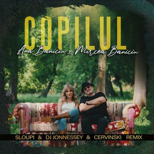Ana Baniciu feat. Mircea Baniciu - Copilul (Sloupi & DJ Jonnessey & Cervinski Remix)