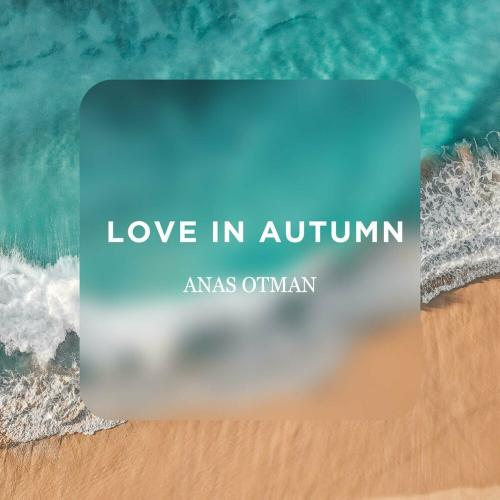 Love in Autumn - Anas Otman