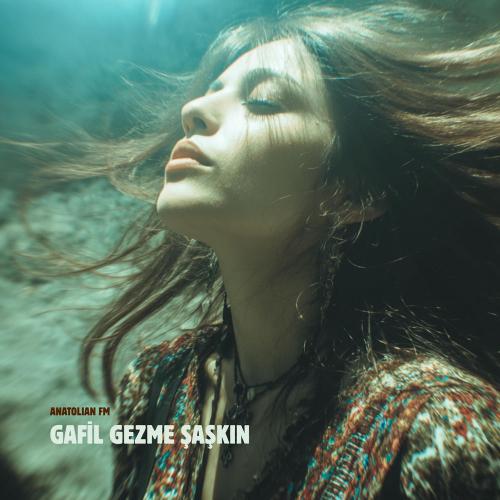 Anatolian FM - Gafil Gezme Şaşkın