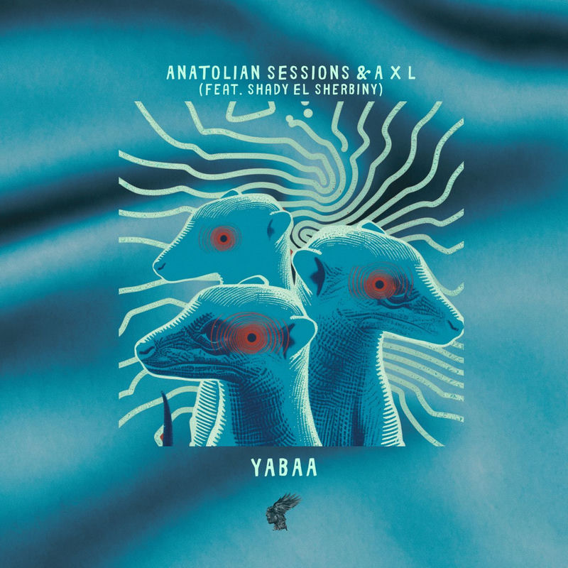 Yabaa - Anatolian Sessions & A X L feat. Shady El-Sherbiny