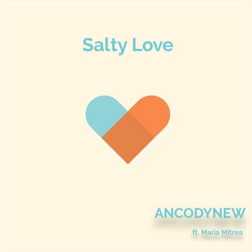 Salty Love - Ancodynew feat. Maria Mitrea