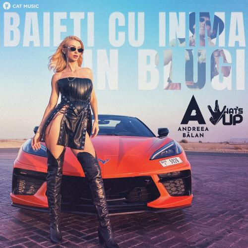 Andreea Balan & What's Up - Baieti Cu Inima-n Blugi