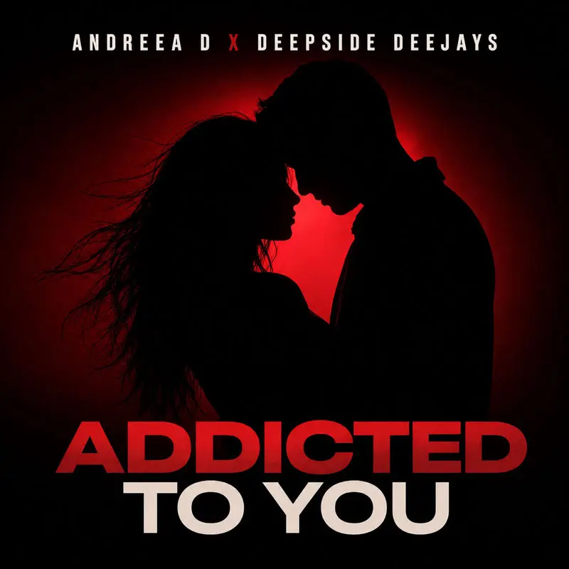 Addicted To You - Andreea D & Deepside Deejays