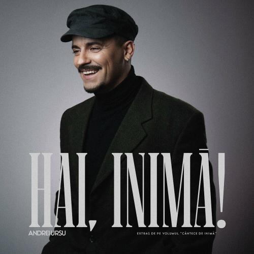 Andrei Ursu - Hai, Inimă!