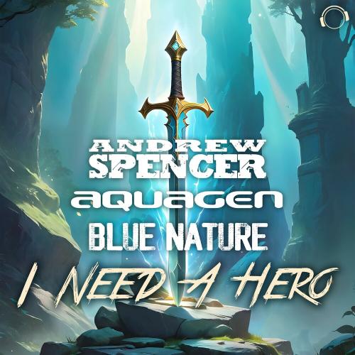Andrew Spencer, Aquagen, Blue Nature - I Need A Hero