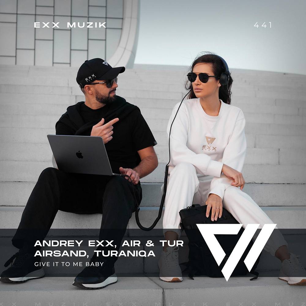 Give It to Me Baby (Radio Edit) - Andrey Exx & Airsand & TuraniQa & Air & Tur