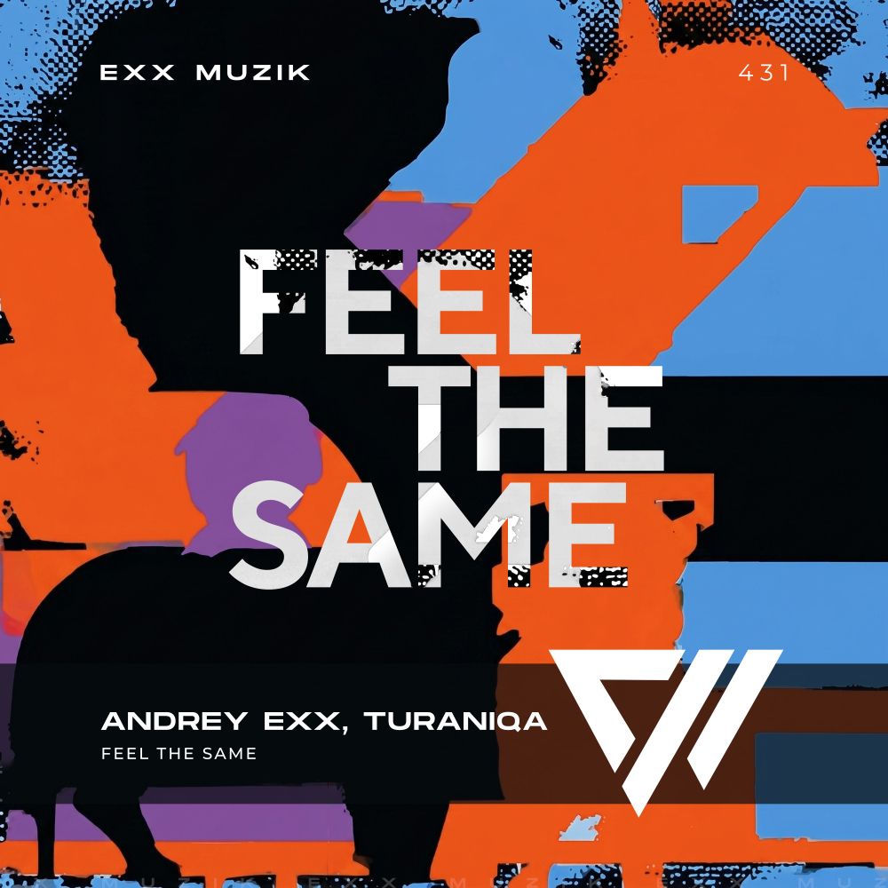 Feel The Same (Extended Mix) - Andrey EXX & TuraniQa