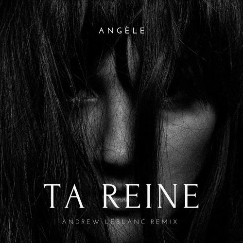 Angèle - Ta Reine (Andrew LeBlanc Remix)