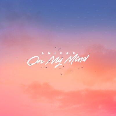 On My Mind - ANIVAR