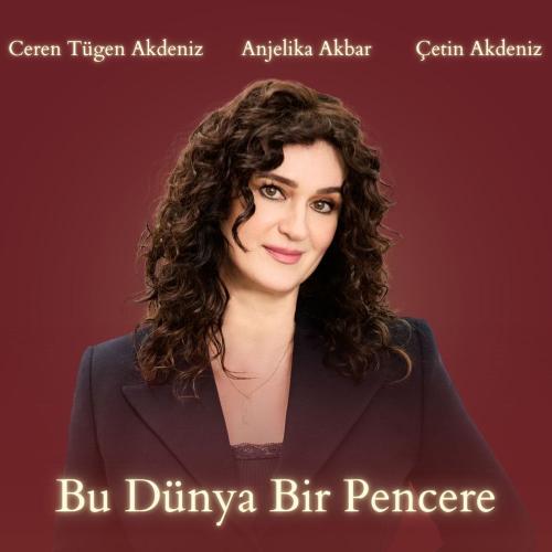 Anjelika Akbar, Çetin Akdeniz & Ceren Tügen Akdeniz - Bu Dünya Bir Pencere