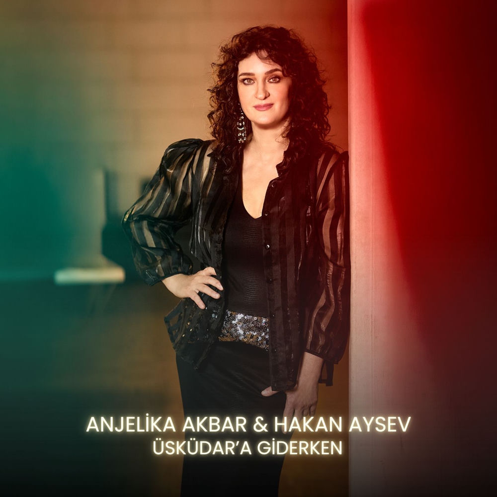 Anjelika Akbar & Hakan Aysev - Üsküdar'a Giderken
