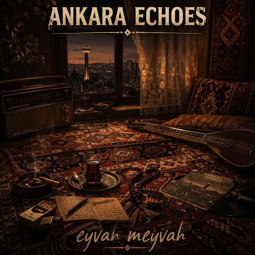 Ankara Echoes - Eyvah Meyvah