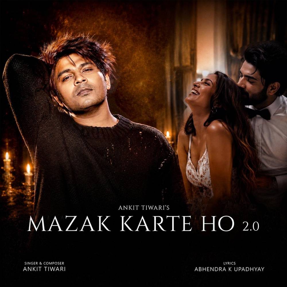 Ankit Tiwari - Mazak Karte Ho 2.0