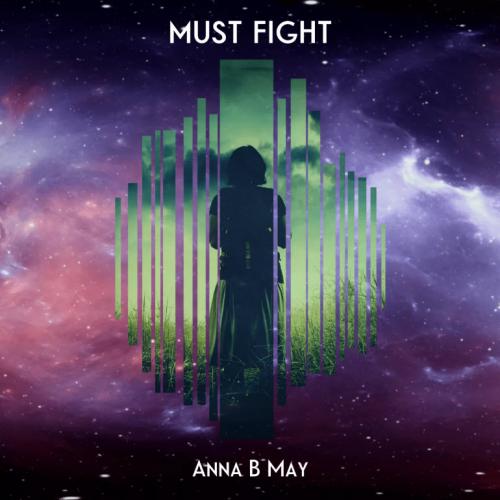 Anna B May - Must Fight