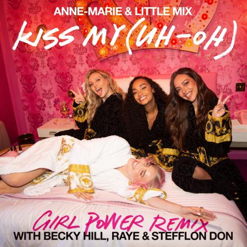 Anne-Marie & Little Mix feat. Becky Hill & Raye & Stefflon Don - Kiss My (Uh Oh) (Girl Power Remix)