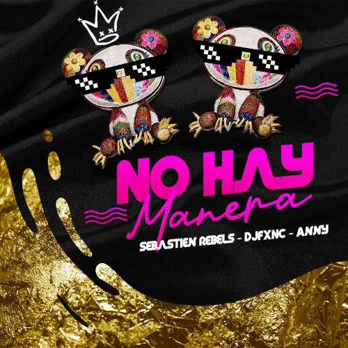 No Hay Manera - Anny Sepulveda, DJFXNC & Sebastien Rebels