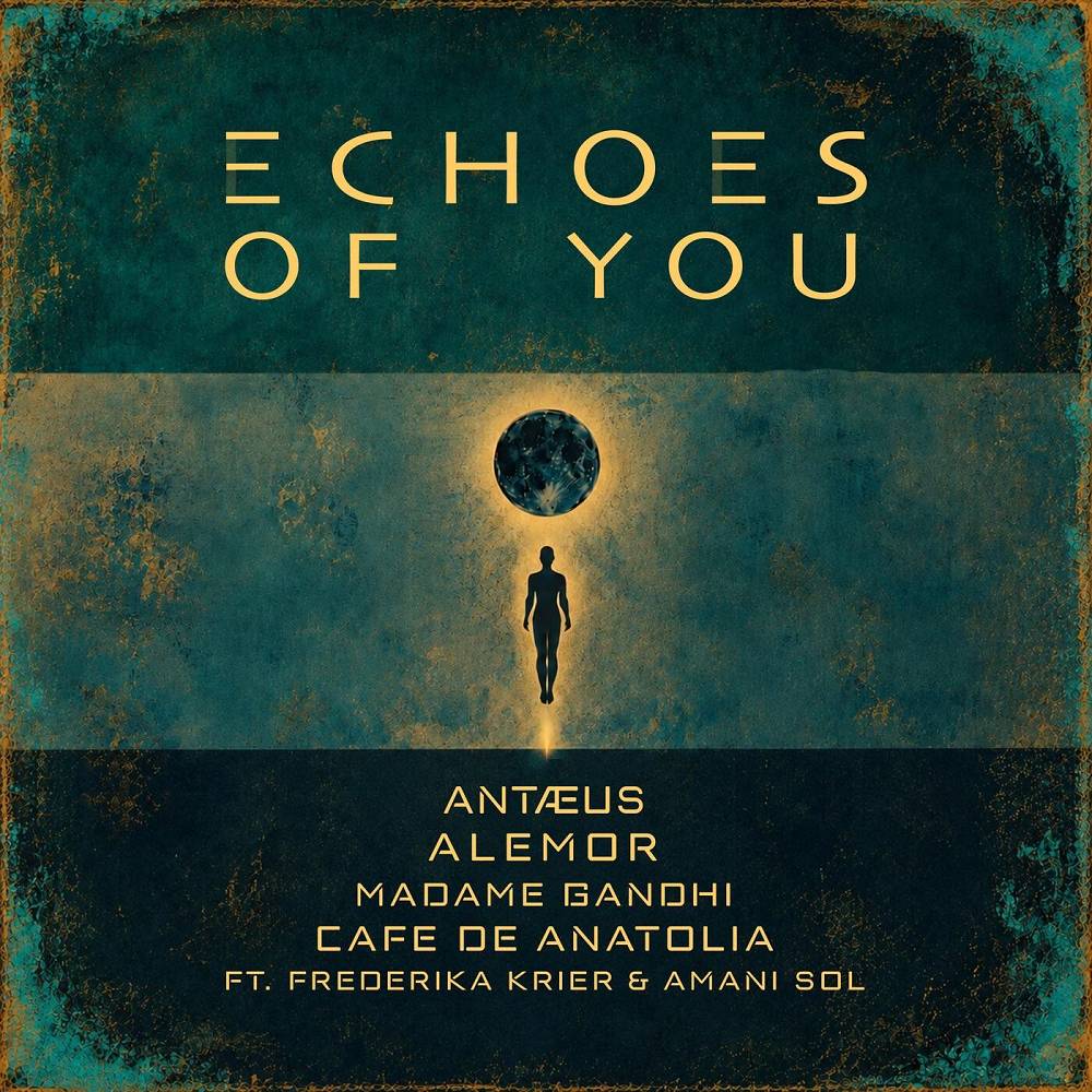 Echoes of You (feat. Frederika Krier & amani sol) - Antaeus & AleMor & Madame Gandhi & Cafe De Anatolia