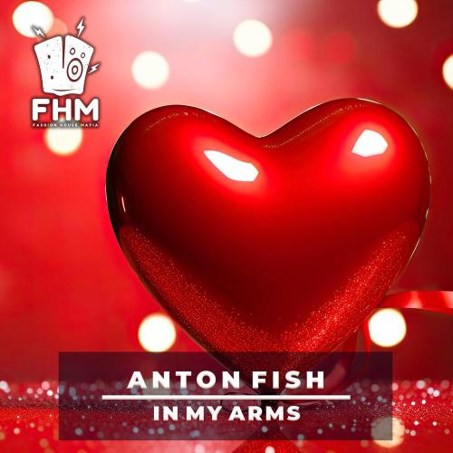 Anton Fish - In My Arms