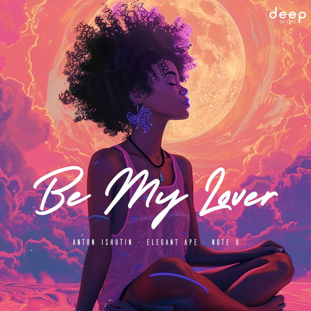 Be My Lover (Afro Extended Mix) - Anton Ishutin, Elegant Ape & Note U