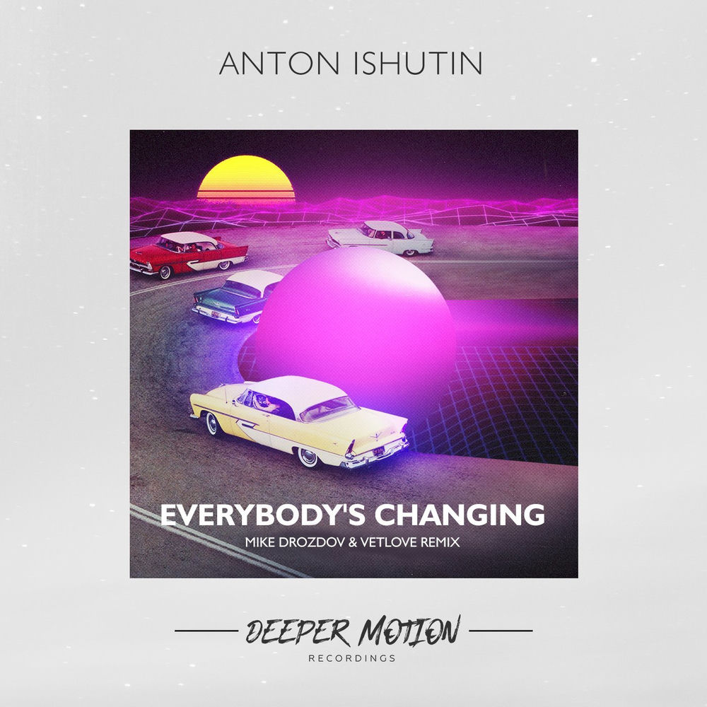 Everybody's Changing (Mike Drozdov & Vetlove Remix) (Feat. Mike Drozdov & Vetlove) - Anton Ishutin feat. Mike Drozdov & VetLOVE