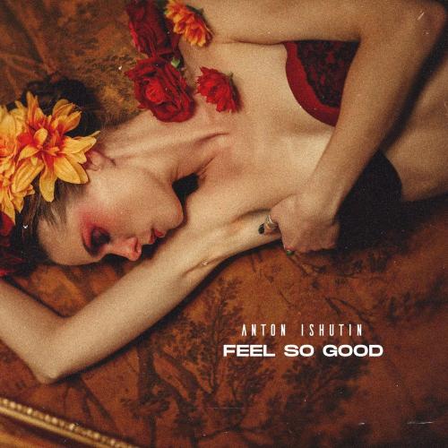 Feel So Good - Anton Ishutin
