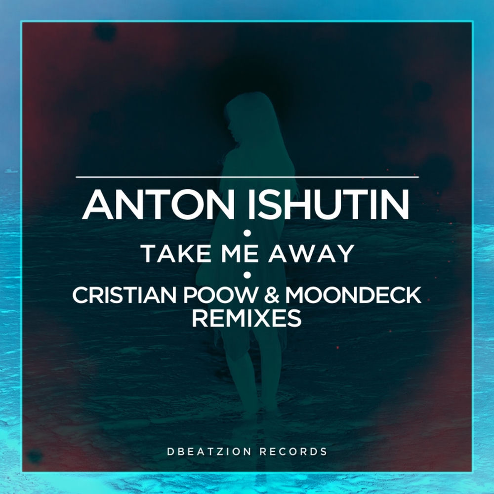 Take Me Away (Moondeck Remix) - Anton Ishutin & MoonDeck