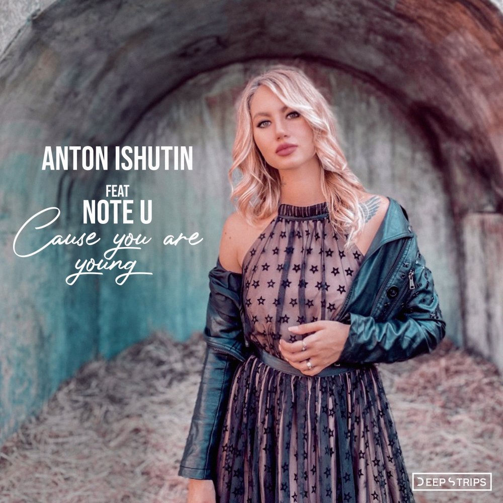 Cause You Are Young - Anton Ishutin & Note U