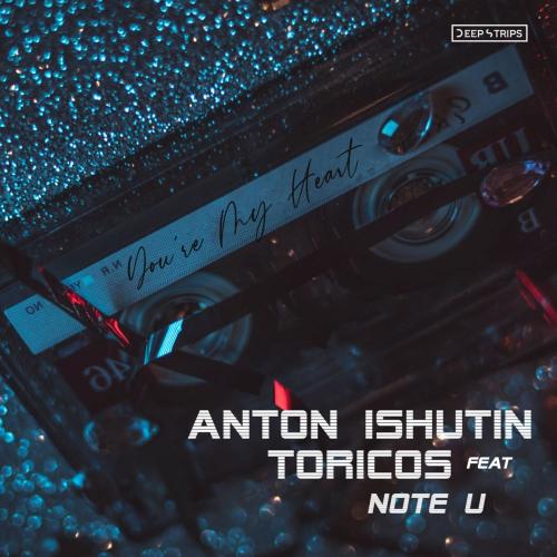 Anton Ishutin, Toricos & Note U - You're My Heart