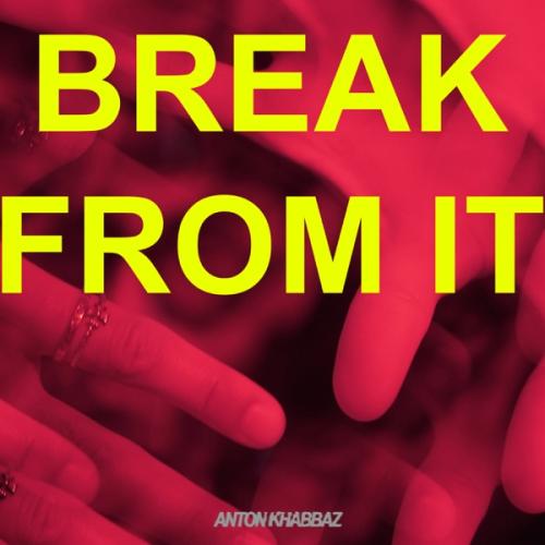 Anton Khabbaz - Break From It