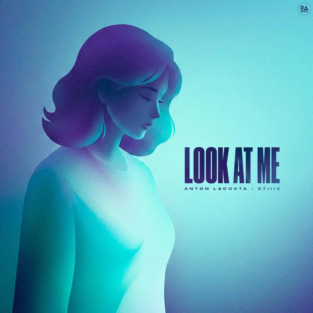 Look At Me - Anton Lacosta & ETIIIX