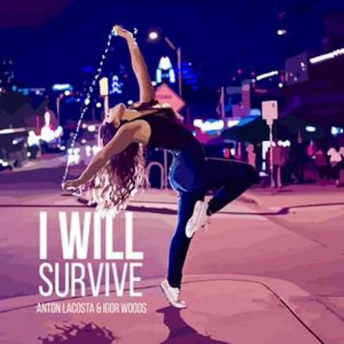 Anton Lacosta & Igor Woods - I Will Survive