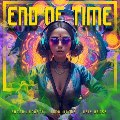 Anton Lacosta, Igor Woods & Uriy Haose - End of Time