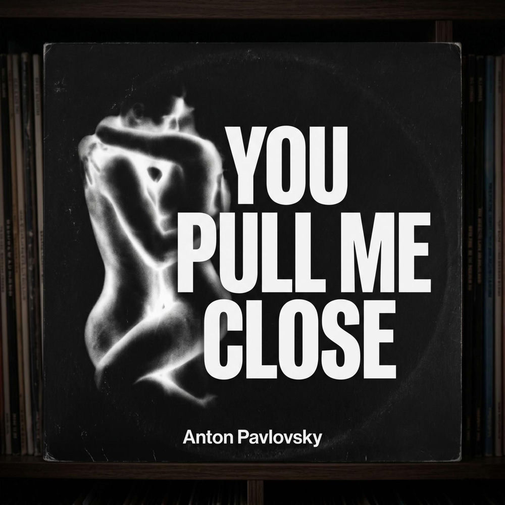 You Pull Me Close - Anton Pavlovsky