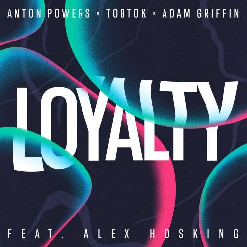 Anton Powers & Tobtok & Adam Griffin feat. Alex Hosking - Loyalty