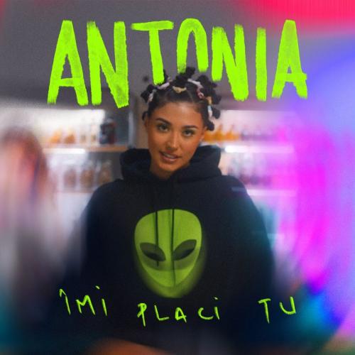 Antonia - Imi Placi Tu