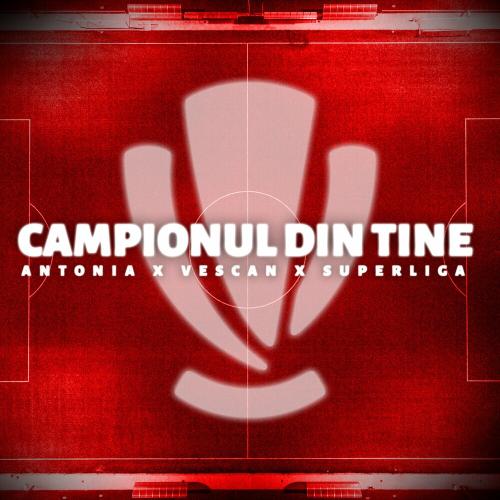 Antonia, Vescan & Superliga - Campionul Din Tine