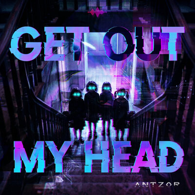 ANTZOR - Get Out My Head