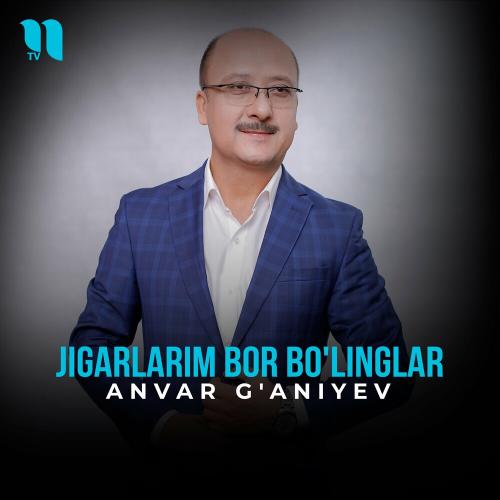 Anvar G'aniyev - Jigarlarim Bor Bo'linglar