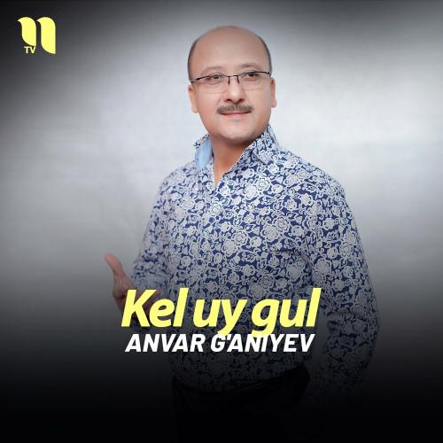 Kel uy gul - Anvar G'aniyev