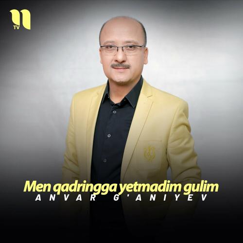 Men Qadringga Yetmadim Gulim - Anvar G'aniyev