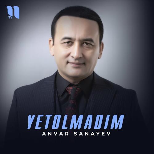 Yetolmadim - Anvar Sanayev