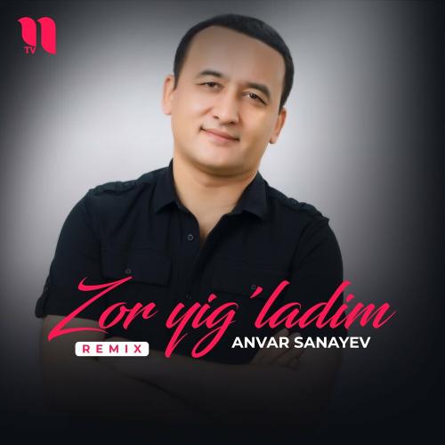 Zor Yig'ladim (Remix) - Anvar Sanayev