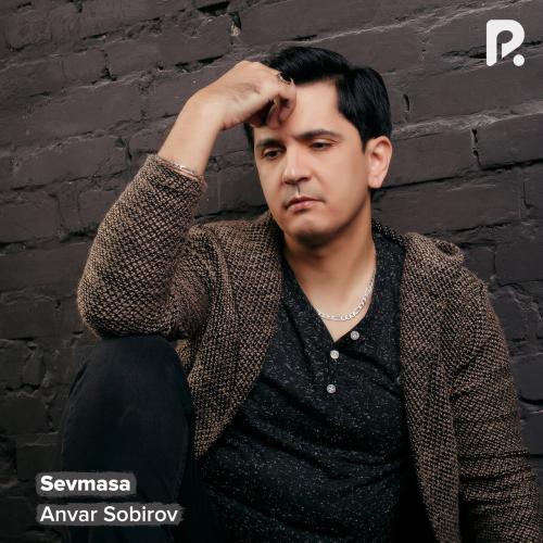 Sevmasa - Anvar Sobirov
