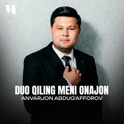 Duo Qiling Meni Onajon - Anvarjon Abdug'afforov